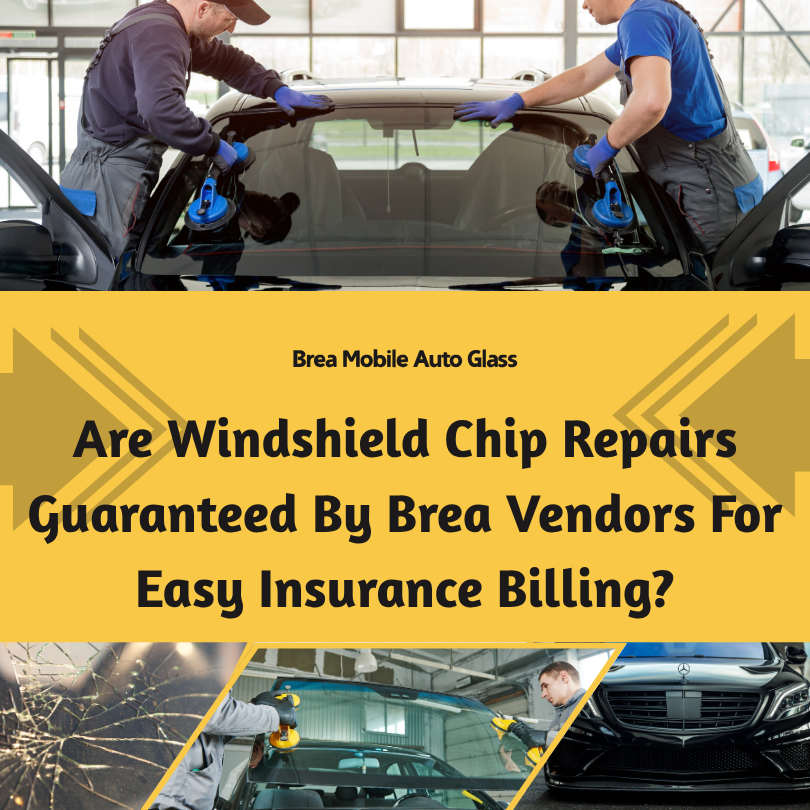 Are Windshield Chip Repairs Guaranteed By Brea Vendors For Easy Insurance Billing
