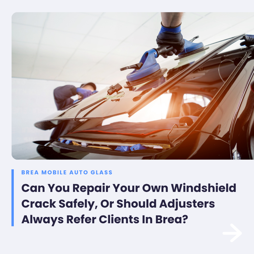 Can You Repair Your Own Windshield Crack Safely, Or Should Adjusters Always Refer Clients In Brea
